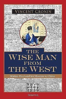 The Wise Man from the West : Matteo Ricci and His Mission to China by Vincent...